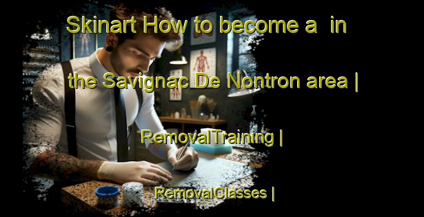 Skinart How to become a  in the Savignac De Nontron area | RemovalTraining | RemovalClasses | SkinartTraining-France
